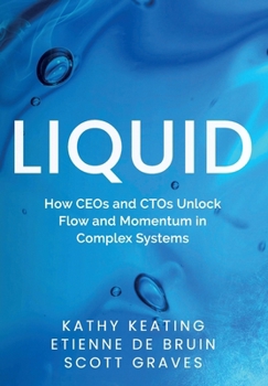Hardcover Liquid: How CEOs & CTOs Unlock Flow and Momentum in Complex Systems Book