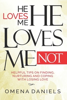 Paperback He Loves Me, He Loves Me Not: Helpful Tips on Finding, Nurturing and Coping with Losing Love Book