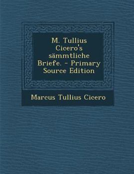 Paperback M. Tullius Cicero's Sammtliche Briefe. - Primary Source Edition [German] Book