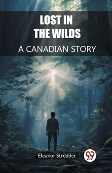 Paperback Lost in the Wilds A Canadian Story Book