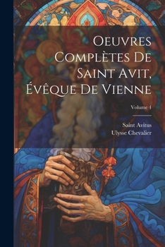 Paperback Oeuvres Complètes De Saint Avit, Évêque De Vienne; Volume 4 [French] Book