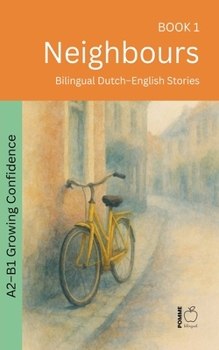 Neighbours: Bilingual Dutch-English Stories (The 52 Story Method - Growing Confidence (A2-B1))