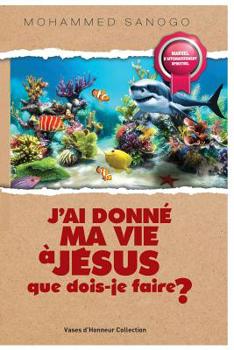 Paperback J'Ai Donné Ma Vie À Jésus Que Dois-Je Faire ? [French] Book