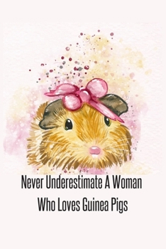 Never Underestimate A Woman Who Loves Guinea Pigs: Foxes Gift for Woman Blank Lined Notebook Journal & Planner | 6 x 9 inches, College Ruled Lined,110 Pages