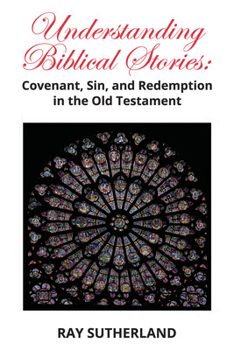 Paperback Understanding Biblical Stories: Covenant, Sin, and Redemption in the Old Testament Book