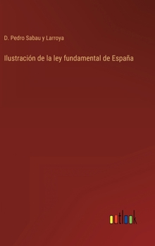Hardcover Ilustración de la ley fundamental de España [Spanish] Book