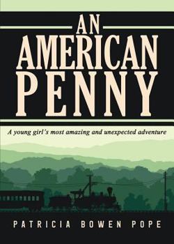 An American Penny: A Young Girl's Most Amazing and Unexpected Adventure