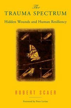 Hardcover The Trauma Spectrum: Hidden Wounds and Human Resiliency Book