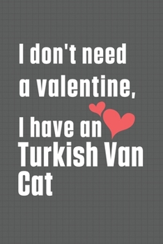I don't need a valentine, I have a Turkish Van Cat: For Turkish Van Cat Fans