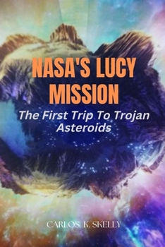 Paperback Nasa's Lucy Mission: The First Trip To Trojan Asteroids Book