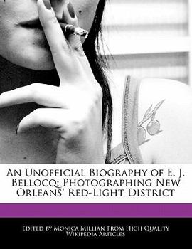 Paperback An Unofficial Biography of E. J. Bellocq: Photographing New Orleans' Red-Light District Book