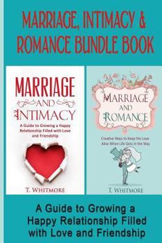 Paperback Marriage, Intimacy, & Romance Bundle Book: Creative Ways to Grow a Happy Relationship Filled with Love and Friendship Book