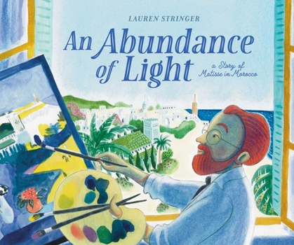 Hardcover An Abundance of Light: A Story of Matisse in Morocco Book