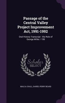 Hardcover Passage of the Central Valley Project Improvement Act, 1991-1992: Oral History Transcript: the Role of George Miller / 199 Book
