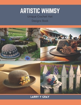 Paperback Artistic Whimsy: Unique Crochet Hat Designs Book