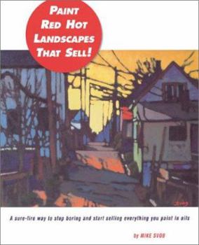 Hardcover Painting Red Hot Landscapes That Sell!: A Sure-Fire Way to Stop Boring and Start Selling Everything You Paint in Oils Book