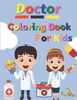 Paperback Doctor Coloring Book For Kids: Inspirational Careers Coloring Book For Kids Ages 2-6 and 4-8 (Doctor Coloring Book For Toddlers) Book