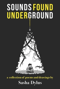 Paperback Sounds Found Underground: A Collection of Poems and Drawings by Sasha Dylus Book