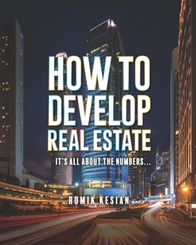 Paperback How to Develop Real Estate: It's All about the Numbers Book