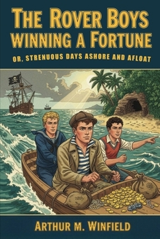 The Rover Boys winning a fortune; or, Strenuous days ashore and afloat - Book #30 of the Rover Boys