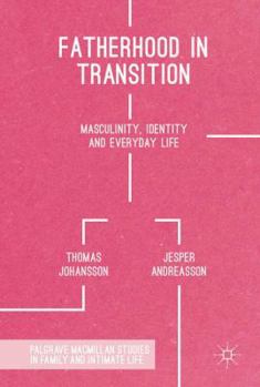 Hardcover Fatherhood in Transition: Masculinity, Identity and Everyday Life Book