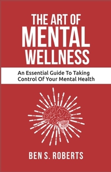 Paperback ART of MENTAL WELLNESS: An Essential Guide to Taking Control of Your Mental Health Book