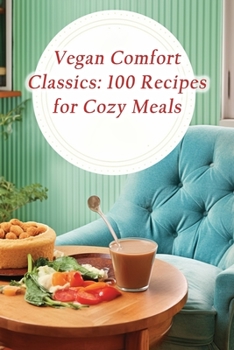 Paperback Vegan Comfort Classics: 100 Recipes for Cozy Meals Book
