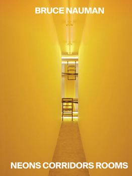 Hardcover Bruce Nauman: Neons Corridors Rooms Book