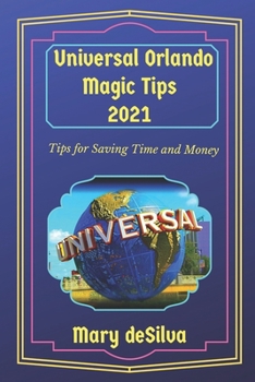 Paperback Universal Orlando Magic Tips 2021: Tips for Saving Time and Money Book