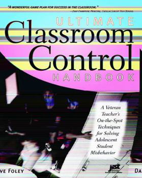 Paperback Ultimate Classroom Control Handbook: A Veteran Teacher's On-The-Spot Techniques for Solving Adolescent Student Misbehavior Book