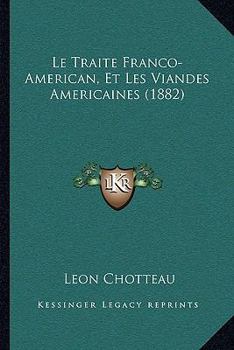 Paperback Le Traite Franco-American, Et Les Viandes Americaines (1882) [French] Book