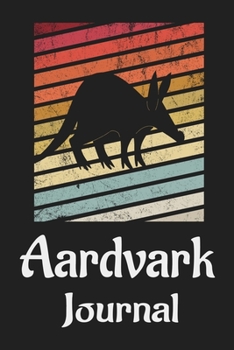 Aardvark Journal: Animal Lovers Gift. Pretty Lined Notebook & Diary For Writing And Note Taking For Your Special Day.(120 Blank Lined Pages - 6x9 Inches)