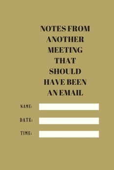 NOTES FROM ANOTHER MEETING THAT SHOULD HAVE BEEN AN EMAIL: Lined notebook 120 pages glossy cover different colors with different designs .lined journal