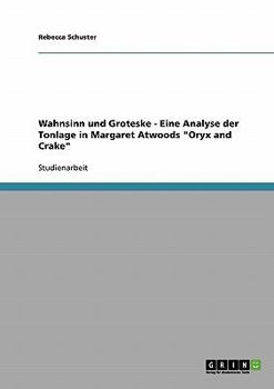 Wahnsinn und Groteske - Eine Analyse der Tonlage in Margaret Atwoods Oryx and Crake