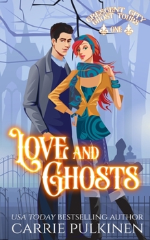 Love & Ghosts (Crescent City Ghost Tours, #1) - Book #1 of the Crescent City Ghost Tours