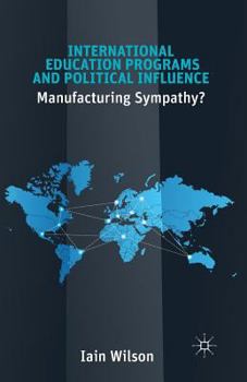 Paperback International Education Programs and Political Influence: Manufacturing Sympathy? Book