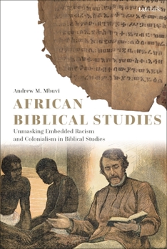 Hardcover African Biblical Studies: Unmasking Embedded Racism and Colonialism in Biblical Studies Book