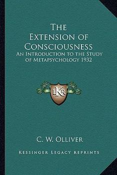 Paperback The Extension of Consciousness: An Introduction to the Study of Metapsychology 1932 Book