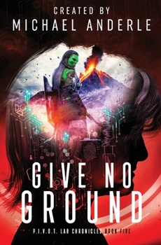Give No Ground - Book #5 of the Pivot Lab Chronicles