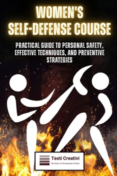 Paperback Women's Self-Defense Course: Practical Guide to Personal Safety, Effective Techniques, and Preventive Strategies Book