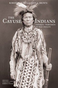 Paperback The Cayuse Indians: Imperial Tribesmen of Old Oregon Commemorative Edition Volume 120 Book