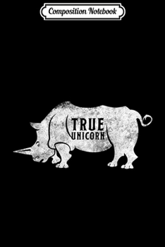 Composition Notebook: True Rhino Unicorn  Funny Saying Gift Horn Fun Journal/Notebook Blank Lined Ruled 6x9 100 Pages