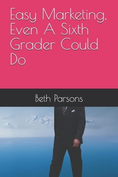Paperback Easy Marketing, Even A Sixth Grader Could Do Book
