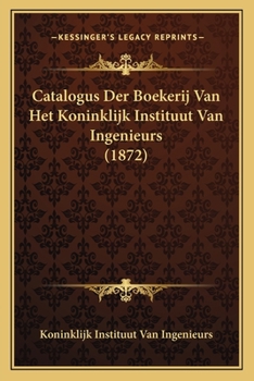 Paperback Catalogus Der Boekerij Van Het Koninklijk Instituut Van Ingenieurs (1872) [Dutch] Book