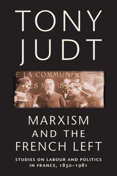 Paperback Marxism and the French Left: Studies on Labour and Politics in France, 1830-1981 Book