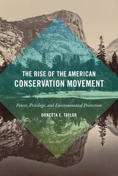 Paperback The Rise of the American Conservation Movement: Power, Privilege, and Environmental Protection Book