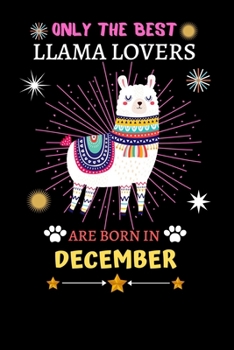 Paperback Only The Best Llama Lovers Are Born In December: Blank Lined Notebook Journal, Cute llama Notebook Journal For Men Women And Kids, Gifts For Llama Lov Book