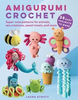 Paperback Amigurumi Crochet: 35 Easy Projects to Make: Super-Cute Patterns for Animals, Sea Creatures, Sweet Treats, and More Book