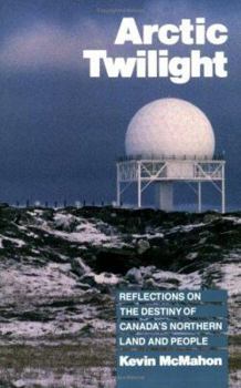 Paperback Arctic Twilight: Reflections on the Destiny of Canada's Northern Land and People Book