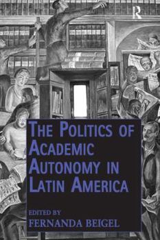 Paperback The Politics of Academic Autonomy in Latin America Book